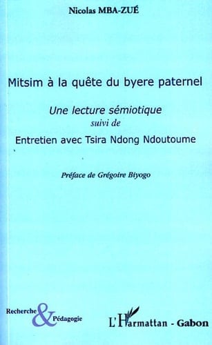 Mitsim à la quête du byere paternel Une lecture sémiotique suivi de Entretien avec Tsira Ndong Ndoutoume