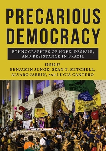 Precarious Democracy Ethnographies of Hope, Despair, and Resistance in Brazil