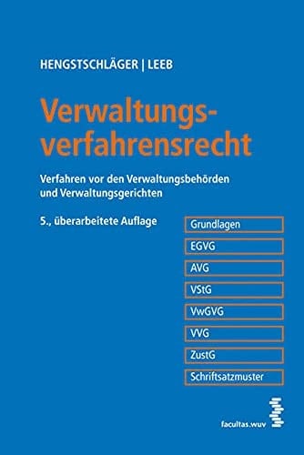 Verwaltungsverfahrensrecht Verfahren vor den Verwaltungsbehörden und Verwaltungsgerichten ; [Grundlagen, EGVG, AVG, VStG, VwGVG, VVG, ZustG, Schriftsatzmuster]