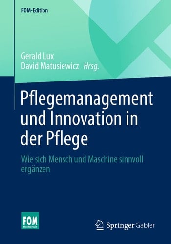 Pflegemanagement und Innovation in der Pflege Wie sich Mensch und Maschine sinnvoll ergänzen