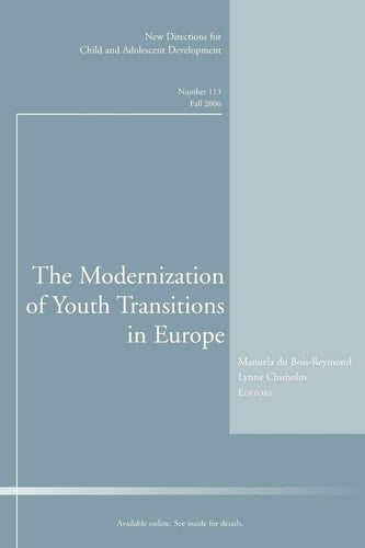 The Modernization of Youth Transitions in Europe: New Directions for Child and Adolescent Development, Number 113 (J-B CAD Single Issue Child & Adolescent Development)