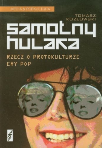 Samotny hulaka rzecz o protokulturze ery pop
