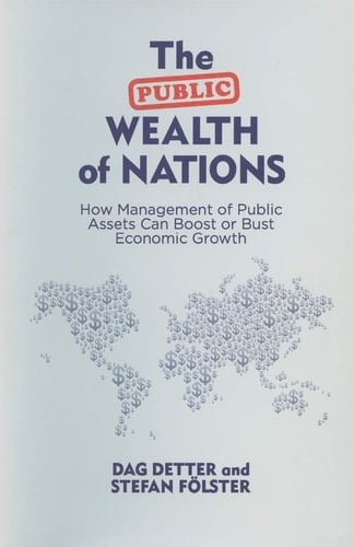 The Public Wealth of Nations How Management of Public Assets Can Boost or Bust Economic Growth