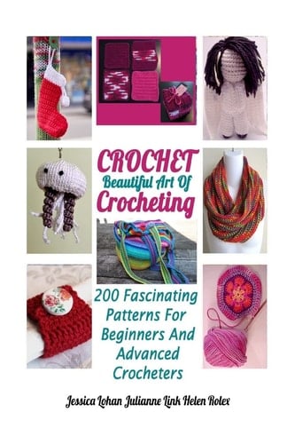 Crochet Beautiful Art Of Crocheting: 200 Fascinating Patterns For Beginners And Advanced Crocheters