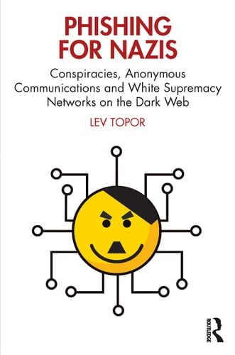 Phishing for Nazis Conspiracies, Anonymous Commuinications and White Supermacy Networks on the Dark Web