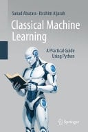 Classical Machine Learning A Practical Guide Using Python