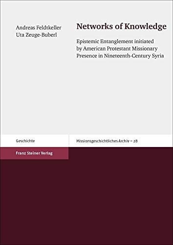 Networks of Knowledge Epistemic Entanglement Initiated by American Protestant Missionary Presence in Nineteenth-century Syria