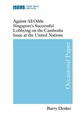 Against All Odds Singapore's Successful Lobbying on the Cambodia Issue at the United Nations