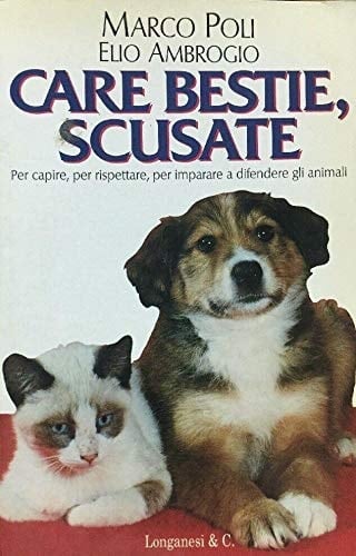 Care bestie, scusate. Per capire, per rispettare, per imparare a difendere gli animali