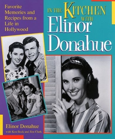 In the Kitchen with Elinor Donahue Favorite Memories and Recipes from a Life in Hollywood
