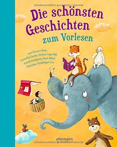 Die schönsten Geschichten zum Vorlesen von Isabel Abedi, Marliese Arold, Kirsten Boie, Erhard Dietl, Cornelia Funke, Peter Härtling, Selma Lagerlöf, Astrid Lindgren, Paul Maar, Christine Nöstlinger, Mirjam Pressler, Theodor Storm u.a
