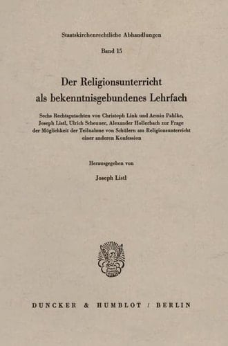 Der Religionsunterricht als bekenntnisgebundenes Lehrfach sechs Rechtsgutachten von Christoph Link und Armin Pahlke, Joseph Listl, Ulrich Scheuner, Alexander Hollerbach zur Frage der Möglichkeit der Teilnahme von Schülern am Religionsunterricht einer anderen Konfession
