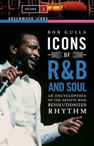 Icons of R&B and Soul [2 Volumes] An Encyclopedia of the Artists Who Revolutionized Rhythm