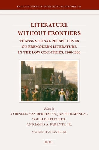 Literature Without Frontiers Transnational Perspectives on Premodern Literature in the Low Countries, 1200-1800