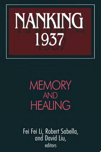 Nanking 1937 Memory and Healing