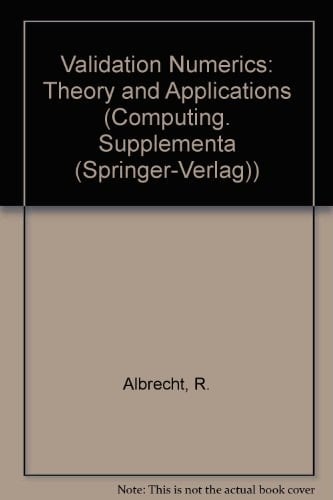 Validation Numerics: Theory and Applications (COMPUTING (SPRINGER-VERLAG) SUPPLEMENTUM)