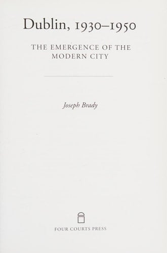 Dublin, 1930-1950 The Emergence of the Modern City