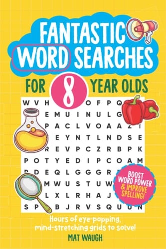 Fantastic Wordsearches for 8 Year Olds: Fun, mind-stretching puzzles to boost children's word power! (Fantastic Wordsearch Puzzles for Kids)