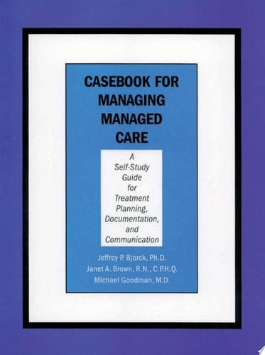Casebook for Managing Managed Care A Self-Study Guide for Treatment Planning, Documentation, and Communication