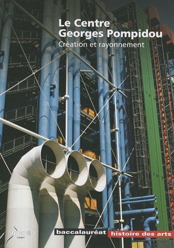 Le Centre Georges Pompidou création et rayonnement