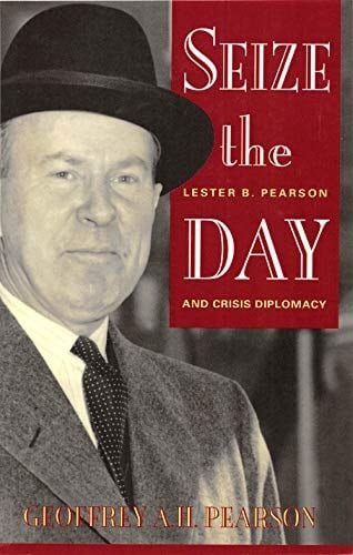 Seize the Day Lester B. Pearson and Crisis Diplomacy