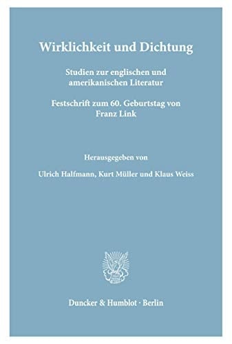 Wirklichkeit Und Dichtung: Studien Zur Englischen Und Amerikanischen Literatur. Festschrift Zum 6. Geburtstag Von Franz Link (German Edition)