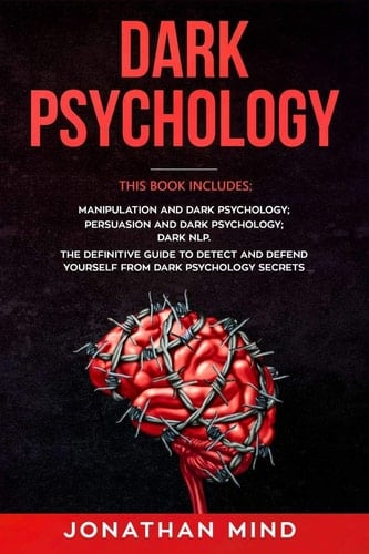 Dark Psychology This Book Includes: Manipulation and Dark Psychology; Persuasion and Dark Psychology; Dark NLP. The Definitive Guide to Detect and Defend Yourself from Dark Psychology Secrets