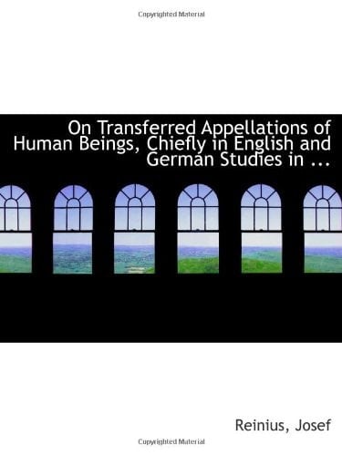 On Transferred Appellations of Human Beings, Chiefly in English and German Studies in ...