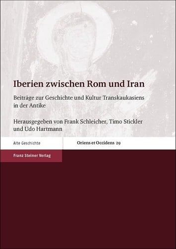 Iberien zwischen Rom und Iran Beiträge zur Geschichte und Kultur Transkaukasiens in der Antike