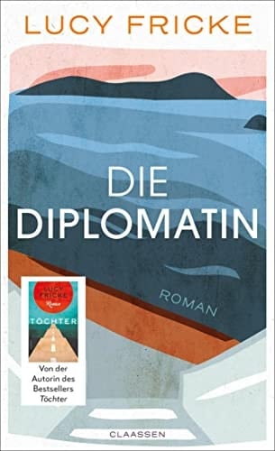 Die Diplomatin Roman | Eine Diplomatin verliert den Glauben an die Diplomatie | Das neue Buch der Bestsellerautorin von "Töchter"