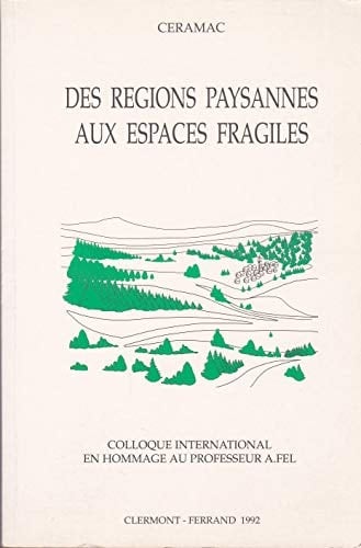 Des régions paysannes aux espaces fragiles: Colloque international en hommage au professeur André Fel (French Edition)