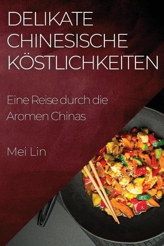 Delikate Chinesische Köstlichkeiten Eine Reise durch die Aromen Chinas