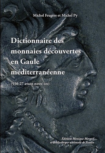Dictionnaire des monnaies découvertes en Gaule méditerranéenne (530-27 avant notre ère)