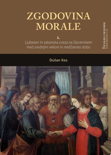 Zgodovina morale 1. Ljubezen in zakonska zveza na Slovenskem med srednjim vekom in meščansko