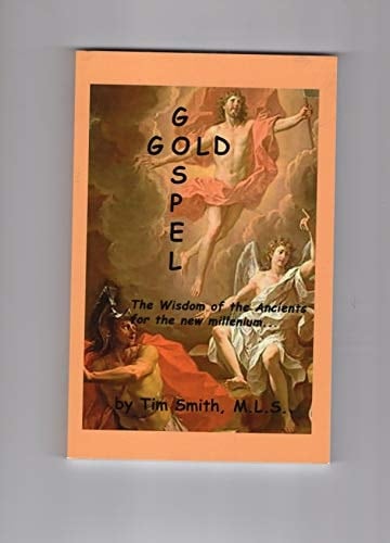 Gospel Gold: The Wisdom of the Ancients for the New Millenium