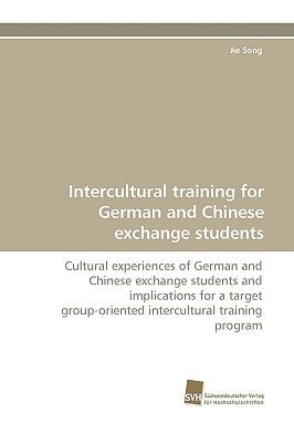 Intercultural training for German and Chinese exchange students Cultural experiences of German and Chinese exchange students and implications for a target group-oriented intercultural training program
