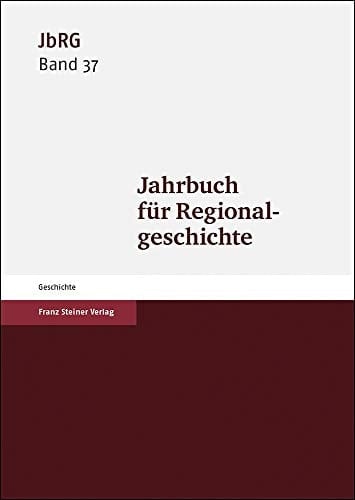 Jahrbuch Für Regionalgeschichte 37 (2019)