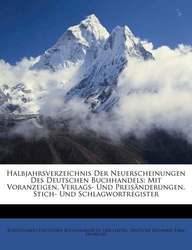 Halbjahrsverzeichnis Der Neuerscheinungen Des Deutschen Buchhandels: Mit Voranzeigen, Verlags- Und Preis Nderungen, Stich- Und Schlagwortregister (German Edition)
