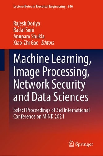 Machine Learning, Image Processing, Network Security and Data Sciences Select Proceedings of 3rd International Conference on MIND 2021