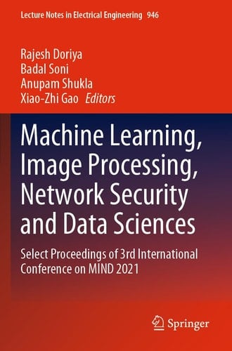 Machine Learning, Image Processing, Network Security and Data Sciences Select Proceedings of 3rd International Conference on MIND 2021
