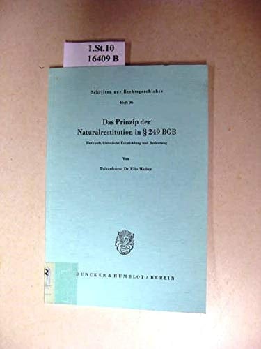 Das Prinzip der Naturalrestitution in [Paragraphen] 249 BGB Herkunft, historische Entwicklung und Bedeutung