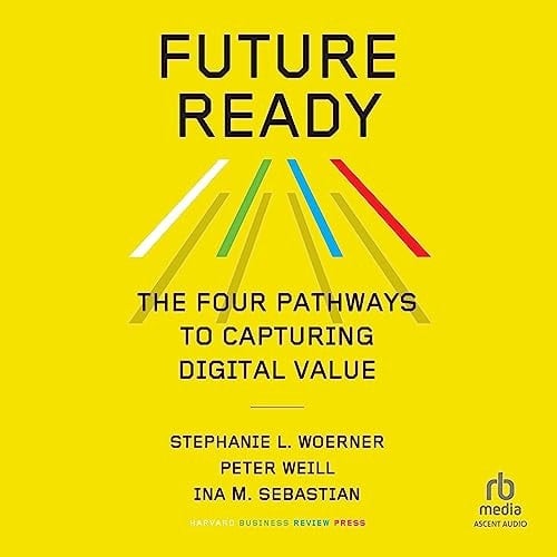 Future Ready: The Four Pathways to Capturing Digital Value