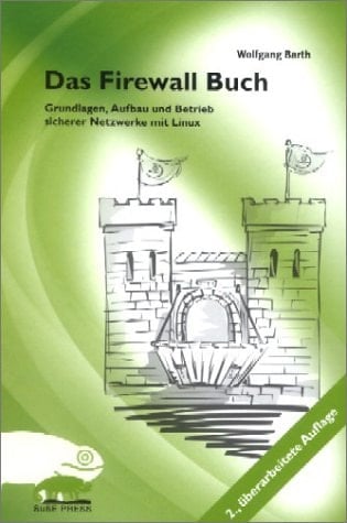 Das Firewall-Buch Grundlagen, Aufbau und Betrieb sicherer Netzwerke mit Linux