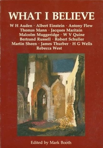 What I Believe: 13 Eminent People of Our Time Argue for Their Philosophy of Life