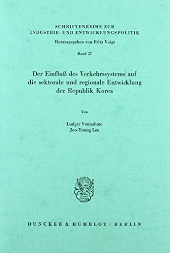 Der Einfluss Des Verkehrssystems Auf Die Sektorale Und Regionale Entwicklung Der Republik Korea (Schriftenreihe Zur Industrie- Und Entwicklungspolitik) (German Edition)