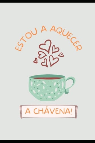 Estou a aquecer a chávena!