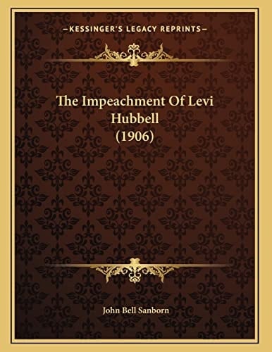 The Impeachment Of Levi Hubbell (1906)