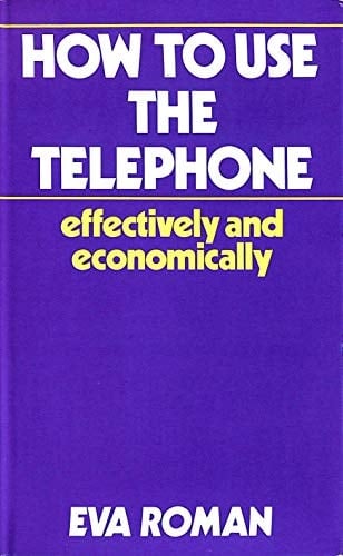 How to Use the Telephone--effectively and Economically