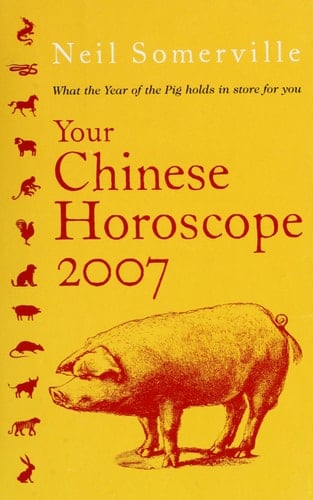 Your Chinese Horoscope, 2007 (Year of the Pig)