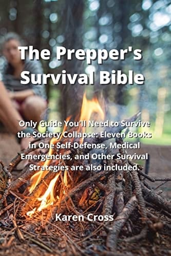 The Prepper's Survival Bible Only Guide You'll Need to Survive the Society Collapse: Eleven Books in One Self-Defense, Medical Emergencies, and Other Survival Strategies are Also Included.